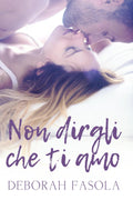 Non dirgli che ti amo (Italian Edition)