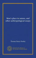 Man's place in nature, and other anthropological essays