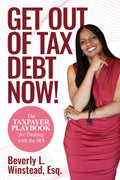 Get Out of Tax Debt Now!: The Taxpayer Playbook for Dealing with the IRS