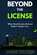 Beyond The License: What Real Estate School Didn't Teach You