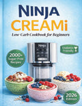 Ninja CREAMi Low-Carb Cookbook for Beginners: 2000+ Sugar-Free Recipes for Easy, Healthy Frozen Desserts, High Protein, Low-Carb Ice Cream, Smoothie ... Sorbets (The Ultimate Ninja Creami Library)