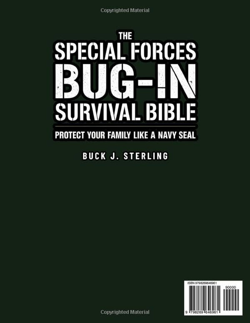 The Special Forces Bug-In Survival Bible • Protect your Family like a Navy Seal: 20 Volumes & 1000+ Field-Tested Techniques to Transform Your House into a Self-Sufficient Fortress For 30+ Years
