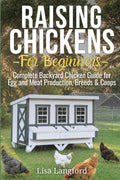 Raising Chickens for Beginners: An In-depth Guide to Raising Chickens for Eggs and Meat with Tips for Sustainability and Cost Savings! (The ... Your Complete Guide to Sustainable Living)