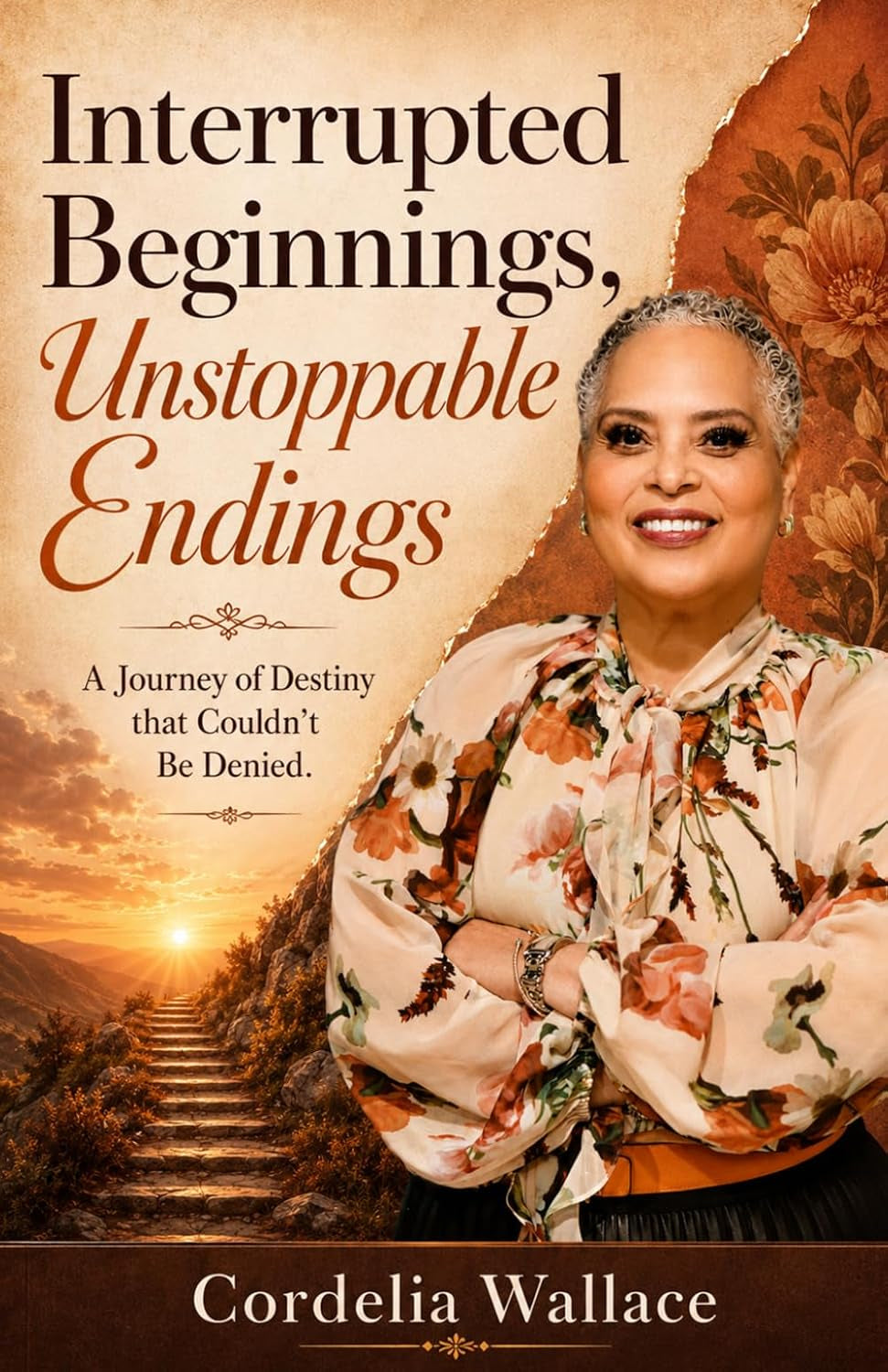 Interrupted Beginnings, Unstoppable Endings: A Journey of Destiny that Couldn't Be Denied