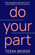Do Your Part: Bold, Sustainable Leadership for Social Impact Leaders in a Time of Polycrisis