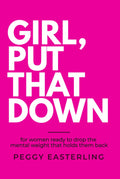 GIRL, PUT THAT DOWN: For Women Ready to Drop the Mental Weight that Holds Them Back