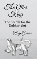The Otter King: The Search for the Dobhar-Chú