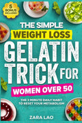 The Simple Weight Loss Gelatin Trick For Women Over 50: A 3-Minute Daily Menopause-Friendly Reset to Reduce Belly Fat, Balance Hormones, Calm Bloating, Curb Cravings & Boost Metabolism Naturally