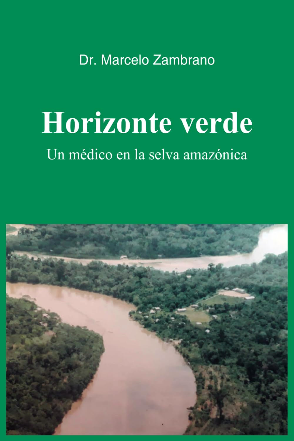 HORIZONTE VERDE: Un médico en la selva amazónica (Spanish Edition)