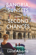 Sangria, Sunsets and Second Chances: A Novel of Romance, Travel and New Beginnings