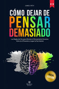 DEJAR DE PENSAR DEMASIADO: Las Reglas de Oro para Afrontar el Pensamiento Excesivo, Vivir en el Presente y Lograr la Paz Interior (Éxito Personal: las ... Reglas de Oro para el Crecimiento Personal)
