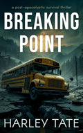 Breaking Point: A Post-Apocalyptic Survival Thriller