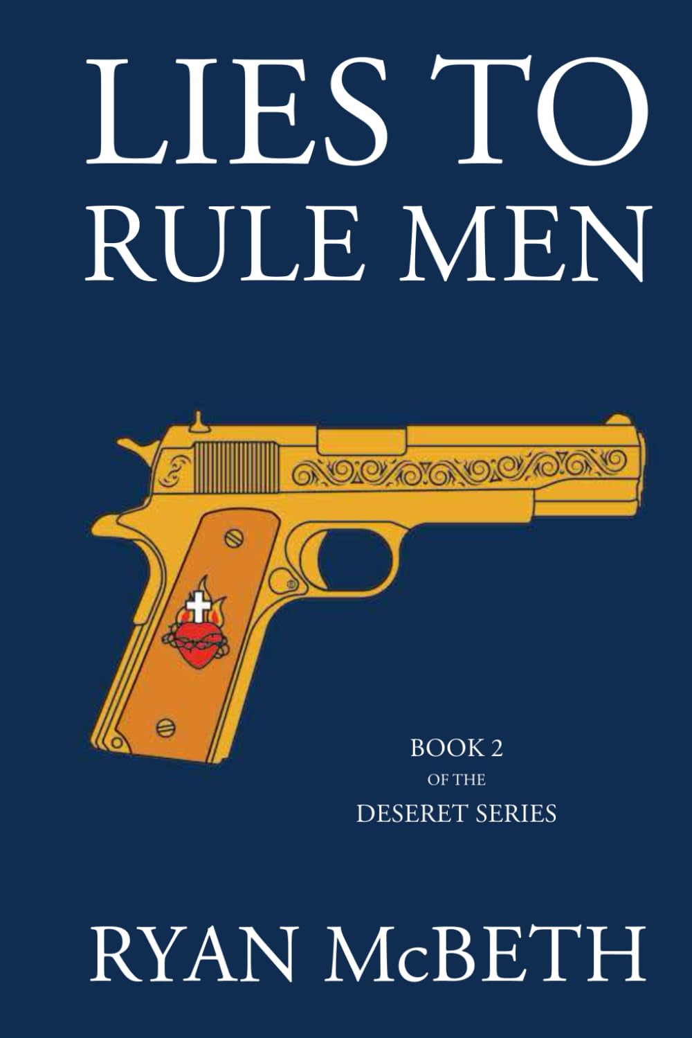 Lies to Rule Men: Book Two of the Deseret Series