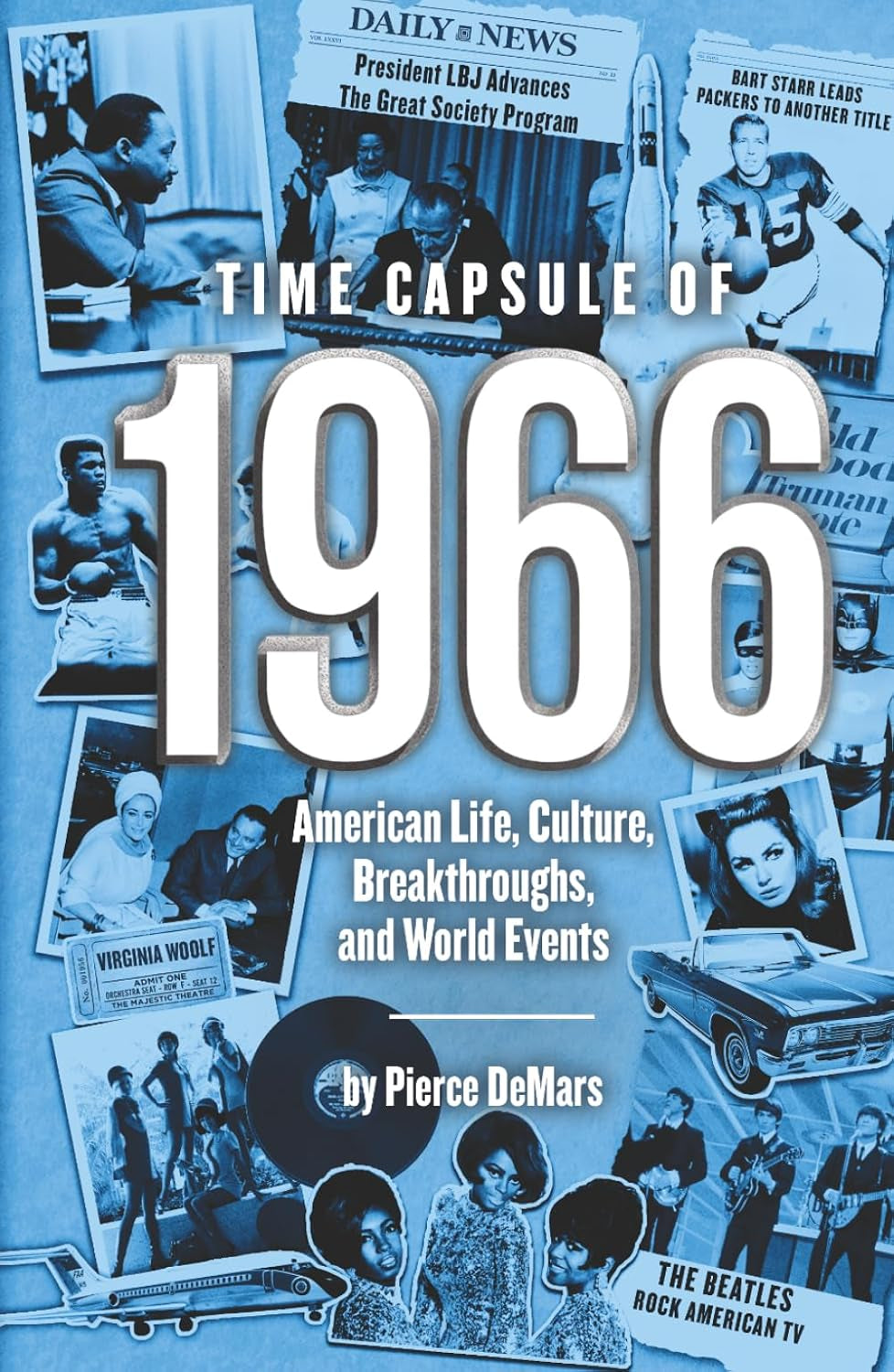 Time Capsule of 1966: American Life, Culture, Breakthroughs, and World Events; A Nostalgic 60th Birthday Gift Book for Men and Women with Fun Facts, ... and Lifetime Memories (Year in History Books)