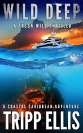 Wild Deep: A Coastal Caribbean Adventure (Tyson Wild Thriller)