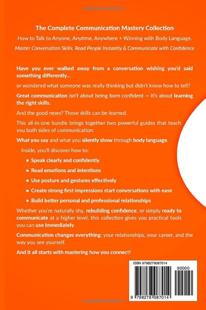 The Complete Communication Mastery Collection How to Talk to Anyone, Anytime, Anywhere + Winning With Body Language: Master Conversation Skills, Read ... (“The Communication Mastery Series”)