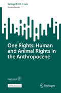 One Rights: Human and Animal Rights in the Anthropocene (SpringerBriefs in Law)