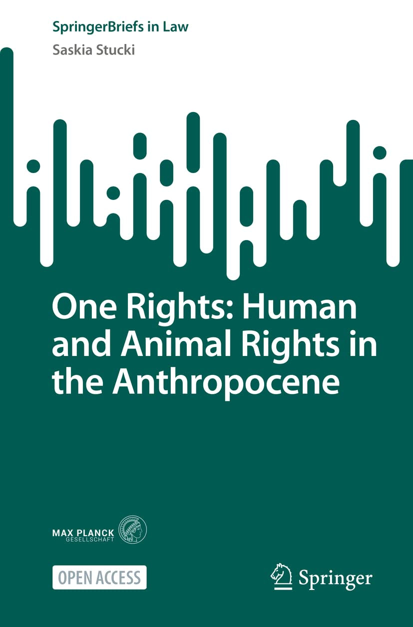 One Rights: Human and Animal Rights in the Anthropocene (SpringerBriefs in Law)