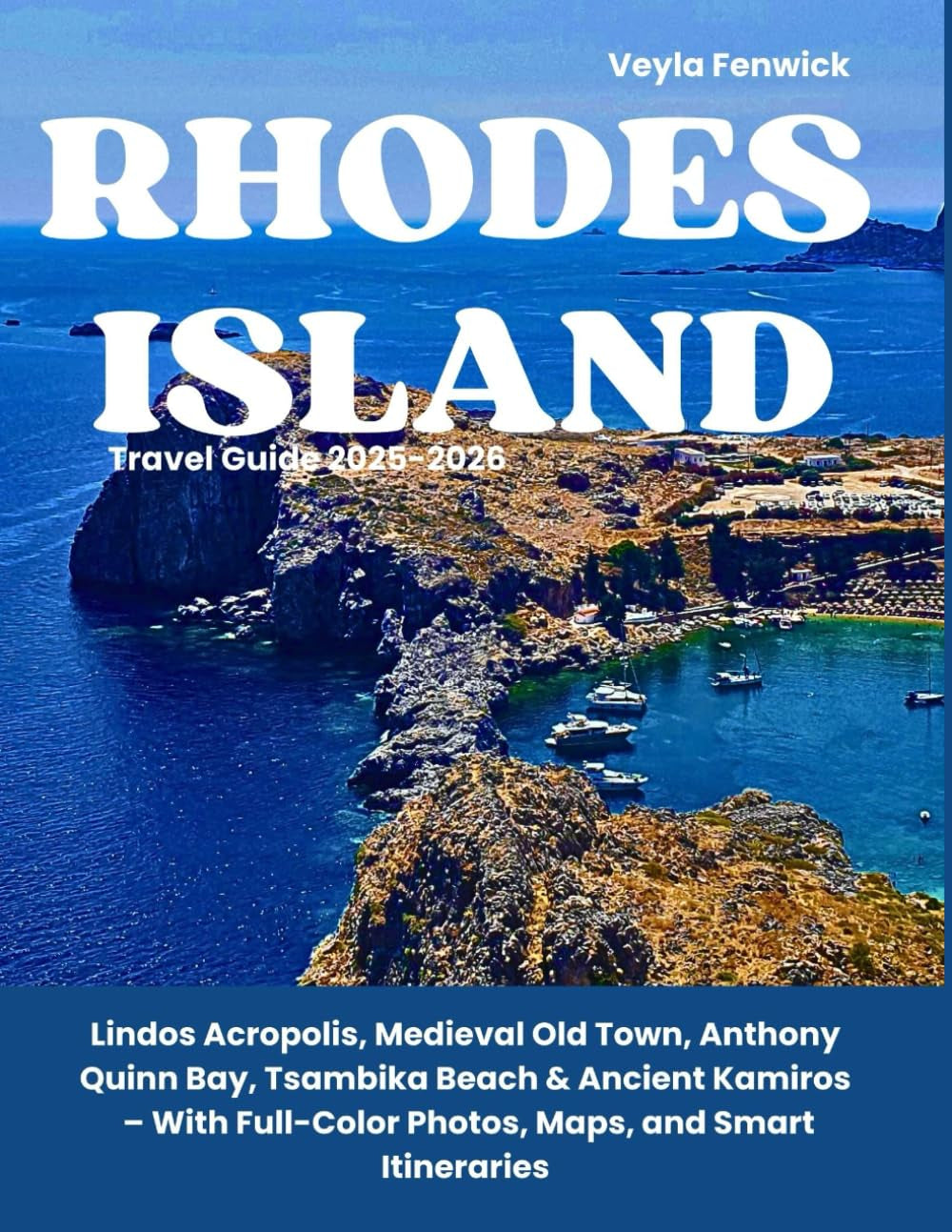 Rhodes Island Travel Guide 2025–2026: Lindos Acropolis, Medieval Old Town, Anthony Quinn Bay, Tsambika Beach & Ancient Kamiros – With Full-Color Photos, Maps, and Smart Itineraries