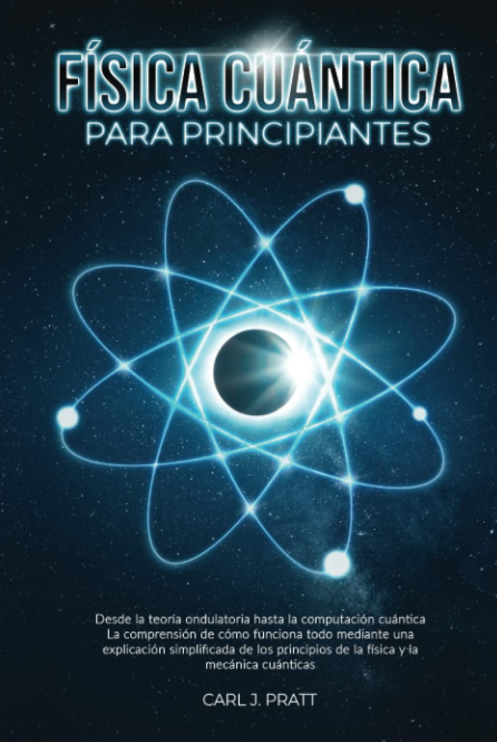 Física cuántica para principiante: Desde la teoría ondulatoria hasta la computación cuántica La comprensión de cómo funciona todo mediante una ... los principios de la física (Spanish Edition)