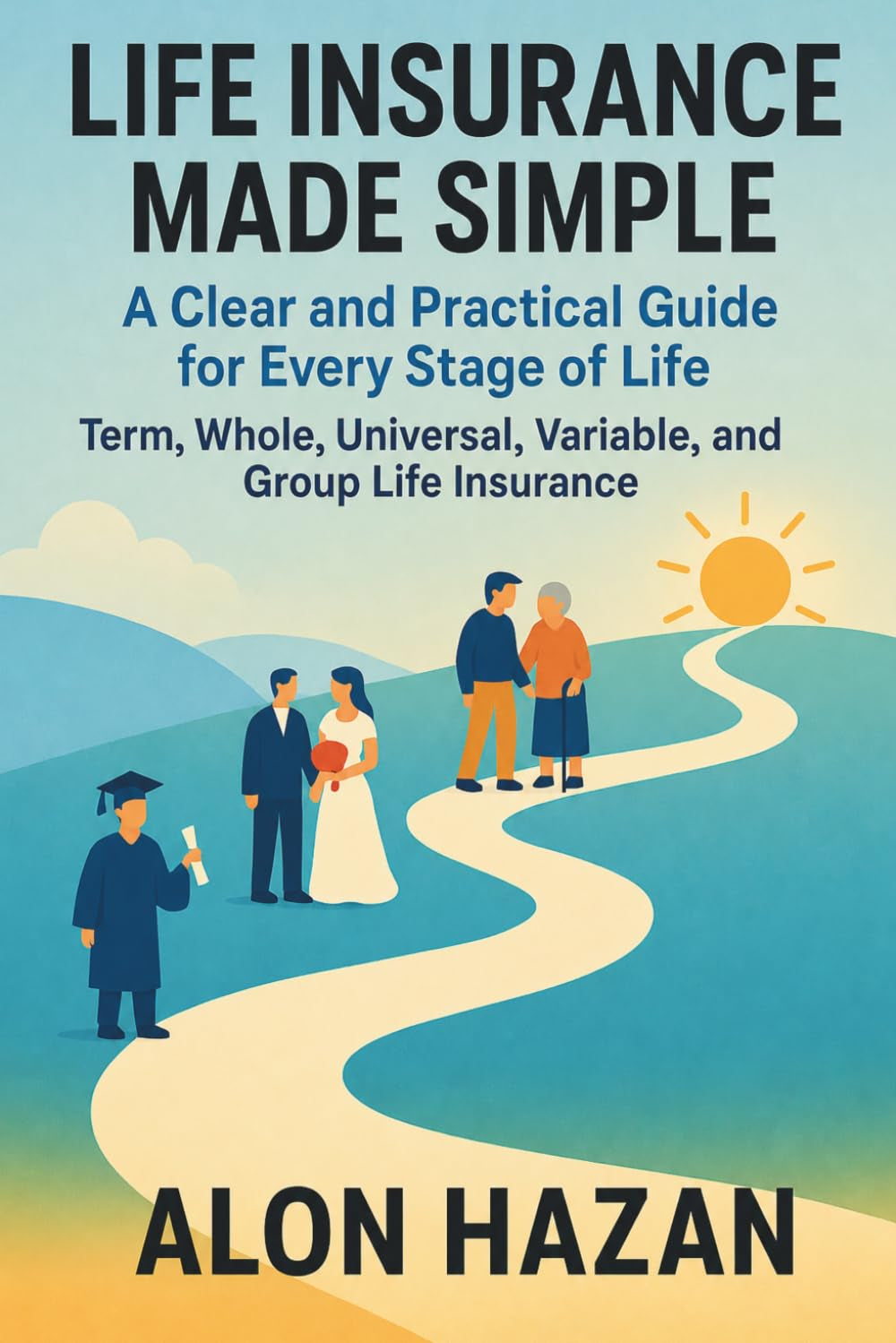 Life Insurance Made Simple: A Clear and Practical Guide for Every Stage of Life