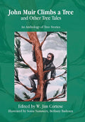 John Muir Climbs a Tree and Other Tree Tales: An Anthology of Tree Stories