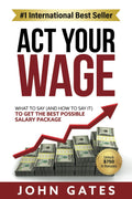 Act Your Wage: What to say (and how to say it) to get the best possible salary package