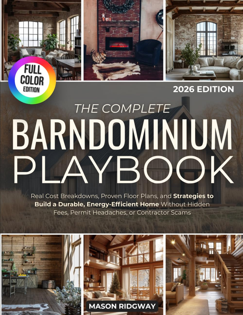 The Complete Barndominium Playbook: Real Cost Breakdowns, Proven Floor Plans, and Strategies to Build a Durable, Energy-Efficient Home Without Hidden Fees, Permit Headaches, or Contractor Scams