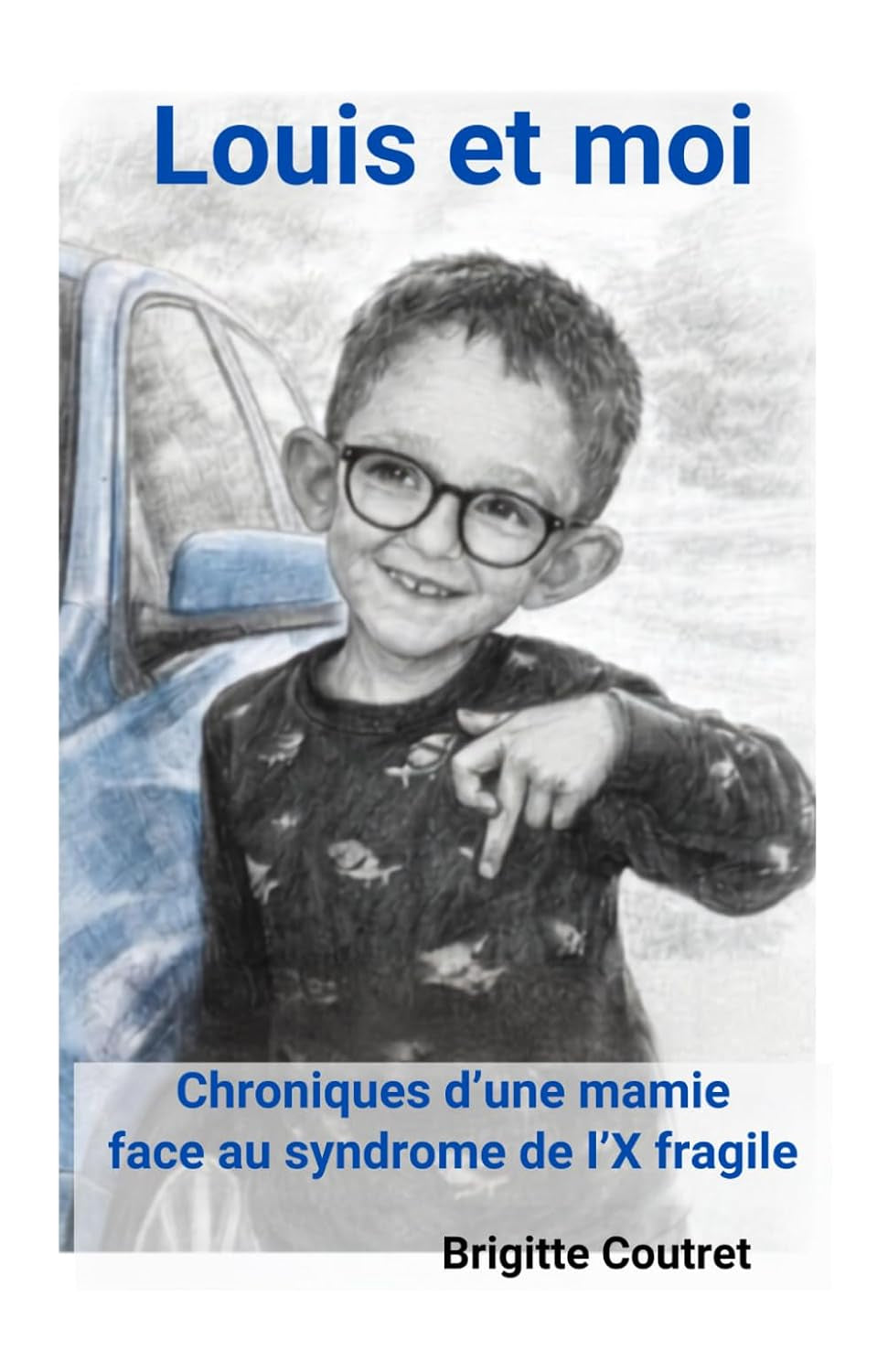 Louis et moi: Chroniques d'une mamie face au syndrome de l'X fragile (French Edition)