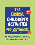 The Easiest Children’s Activities for Outdoors - Kids Ages 2–6: Simple Pre-School Activity Book for Outdoors - No Prep, No Mess, Just Easy Independent Play