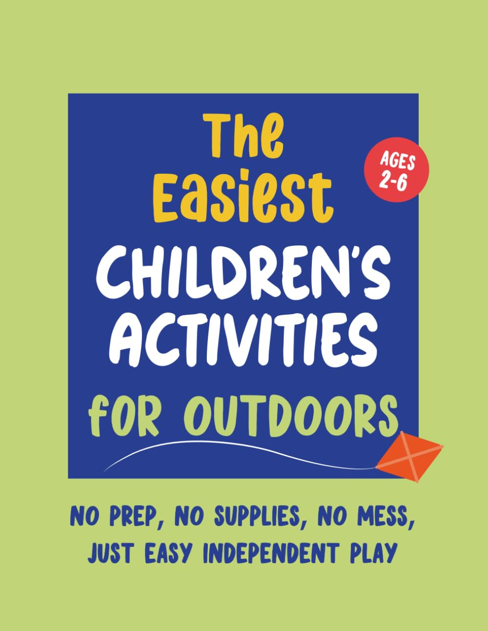 The Easiest Children’s Activities for Outdoors - Kids Ages 2–6: Simple Pre-School Activity Book for Outdoors - No Prep, No Mess, Just Easy Independent Play