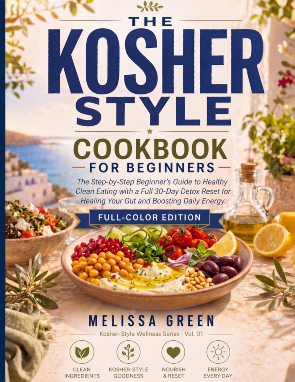 The Kosher-Style Cookbook for Beginners: A Step-by-Step Beginner's Guide to Healthy Clean Eating with a Full 30-Day Detox Reset for Healing Your Gut and Boosting Energy (Kosher-Style Wellness Series)