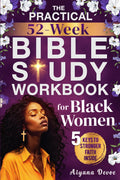 The Practical 52-Week Bible Study Workbook for Black Women: Grow with God, Renew Your Spirit & Embrace Self-Care Through 365 Days of Sister-Focused Scriptures + Journal Prompts (Christian Gifts)