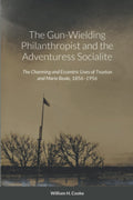 The Gun-Wielding Philanthropist and the Adventuress Socialite: The Charming and Eccentric Lives of Truxtun and Marie Beale, 1856–1956