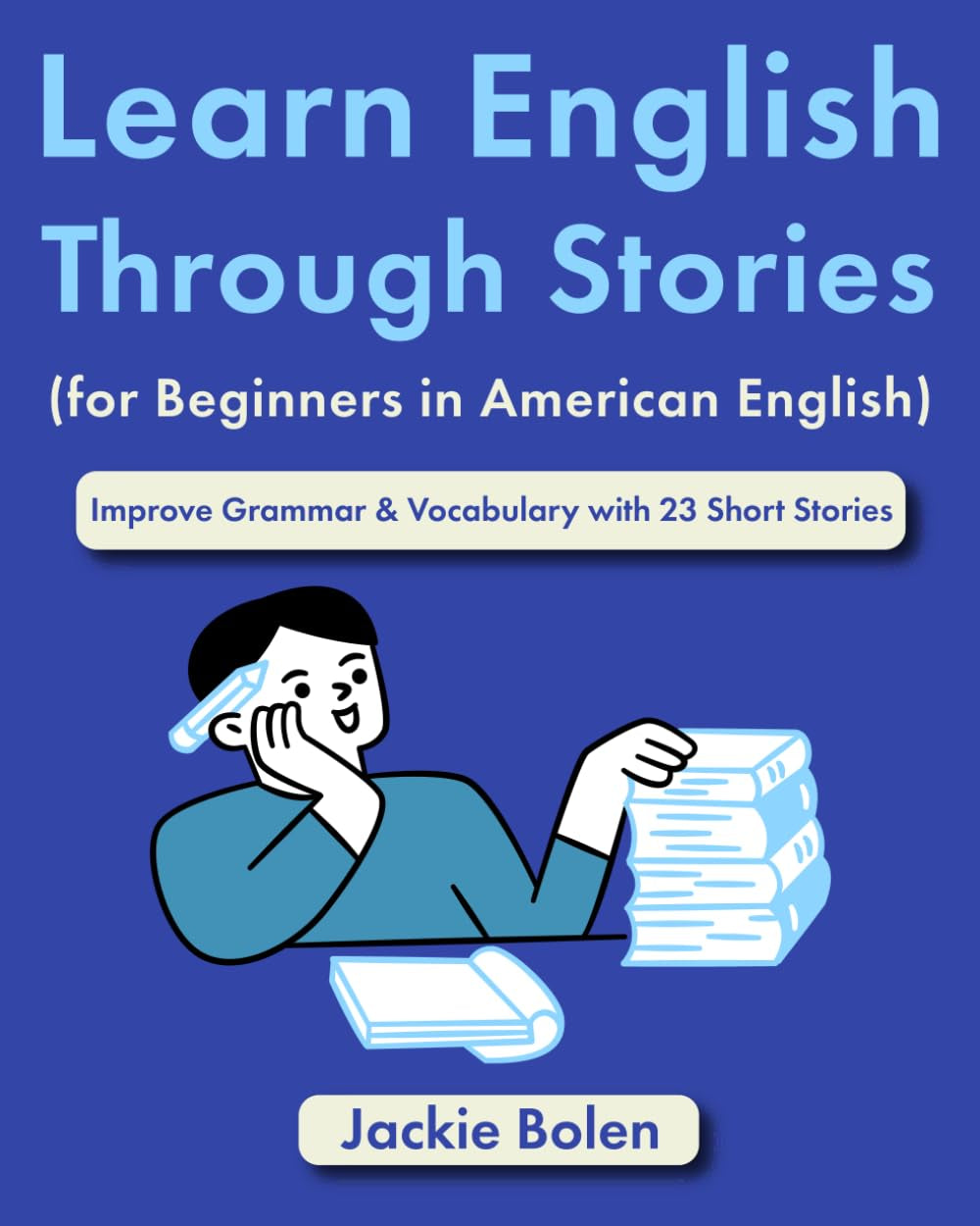 Learn English Through Stories (for Beginners in American English): Improve Grammar & Vocabulary with 23 Short Stories (Easy English)