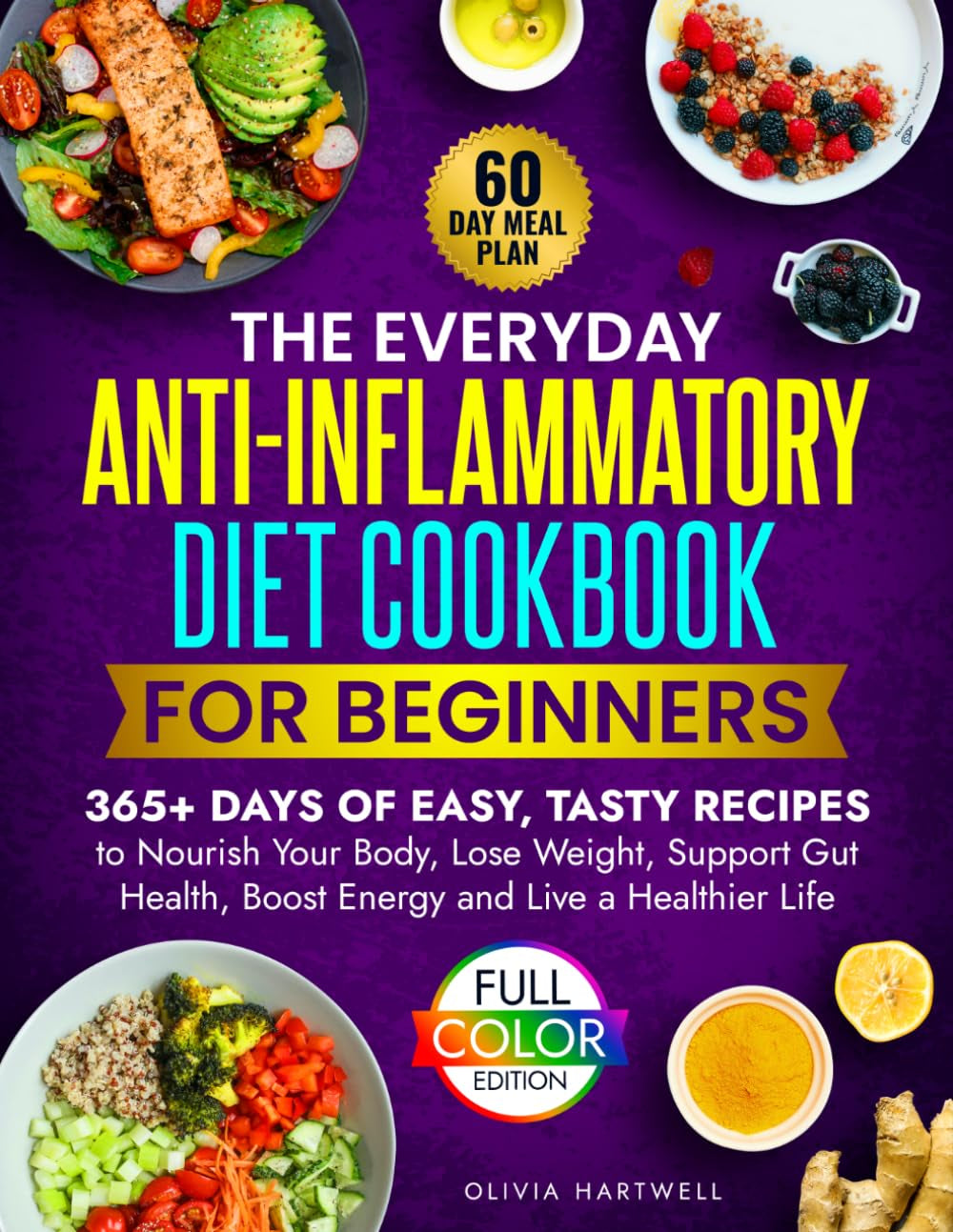 The Everyday Anti-Inflammatory Diet Cookbook For Beginners: 365+ Days of Easy, Tasty Recipes to Nourish Your Body, Lose Weight, Support Gut Health, ... Everyday Anti-Inflammatory Kitchen Series)