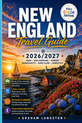 NEW ENGLAND TRAVEL GUIDE: A Road Trip Guide to Maine, New Hampshire, Vermont, Massachusetts, Rhode Island, and Connecticut—With Scenic Drives and Bucket Lists