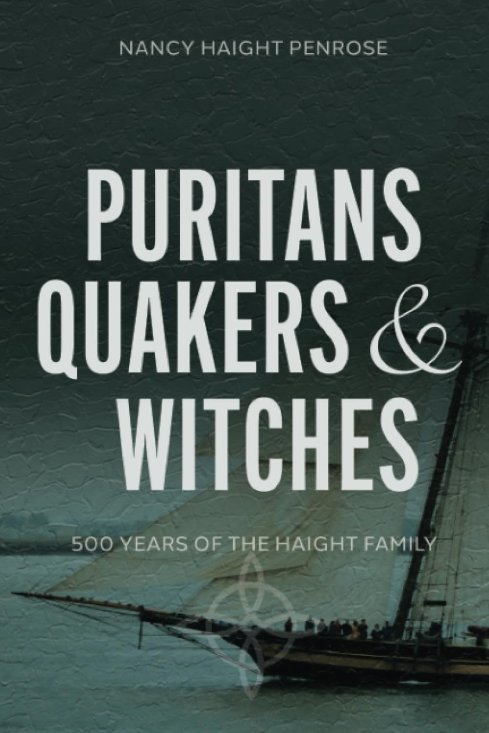 Puritans Quakers & Witches: 500 Years of the Haight Family