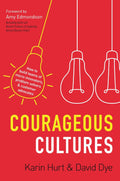 Courageous Cultures: How to Build Teams of Micro-Innovators, Problem Solvers, and Customer Advocates