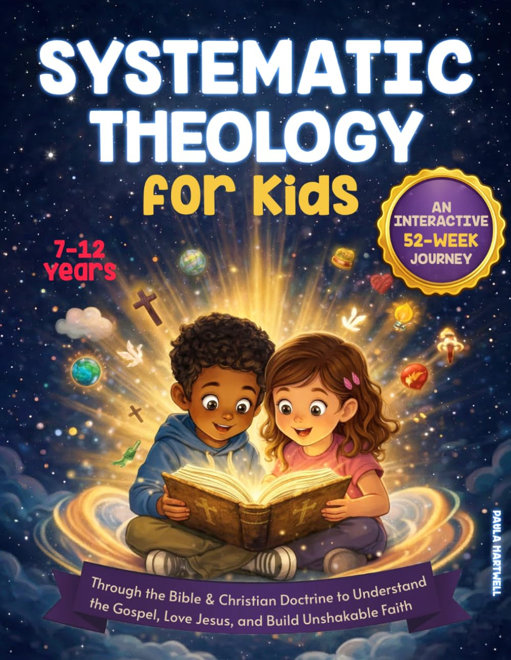 Systematic Theology for Kids: An Interactive 52-Week Journey Through the Bible & Christian Doctrine to Understand the Gospel, Love Jesus, and Build Unshakable Faith