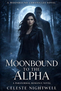 Moonbound to the Alpha: A Paranormal Romance Novel (The Moonbound Chronicles)