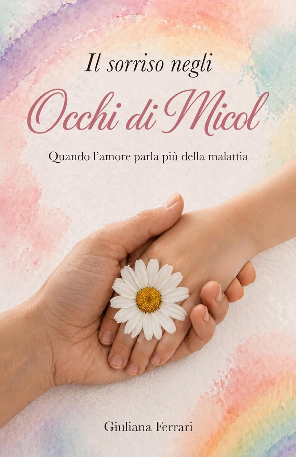 IL SORRISO NEGLI OCCHI DI MICOL: Quando l’amore parla più della malattia (Italian Edition)