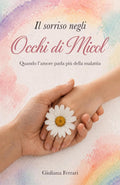 IL SORRISO NEGLI OCCHI DI MICOL: Quando l’amore parla più della malattia (Italian Edition)