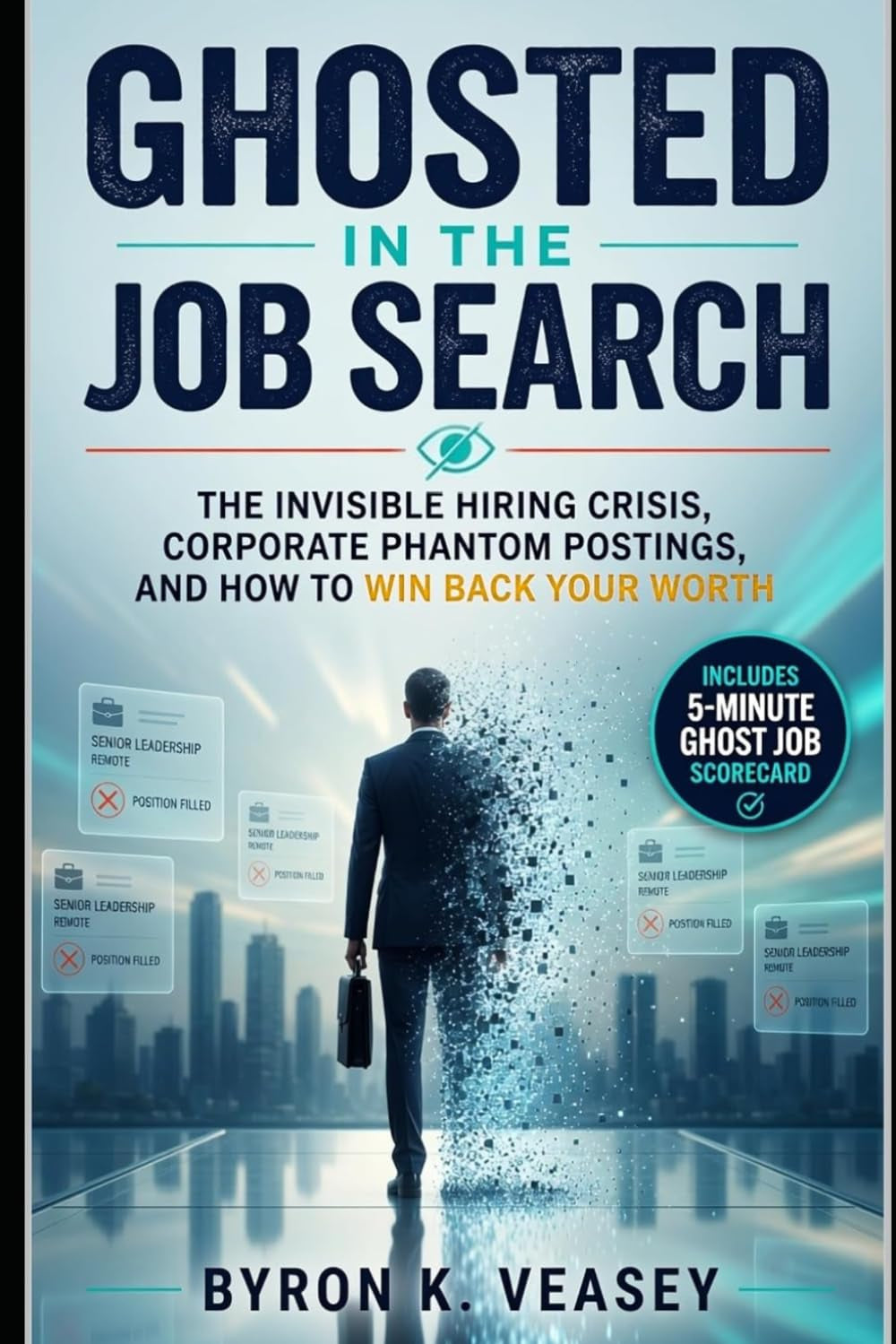 Ghosted in the Job Search: The Invisible Hiring Crisis, Corporate Phantom Postings, and How to Win Back Your Worth