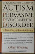 Unraveling the Mystery of Autism and Pervasive Developmental Disorder: A Mother's Story of Research and Recovery
