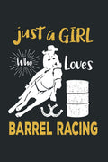 Just a Girl Who Loves Barrel Racing: Barrel Racing Log book - Horse Lovers Log Book - Barrel Racing Gifts for Girls, Women and Trainer or Rider (120 pages, 6x9)