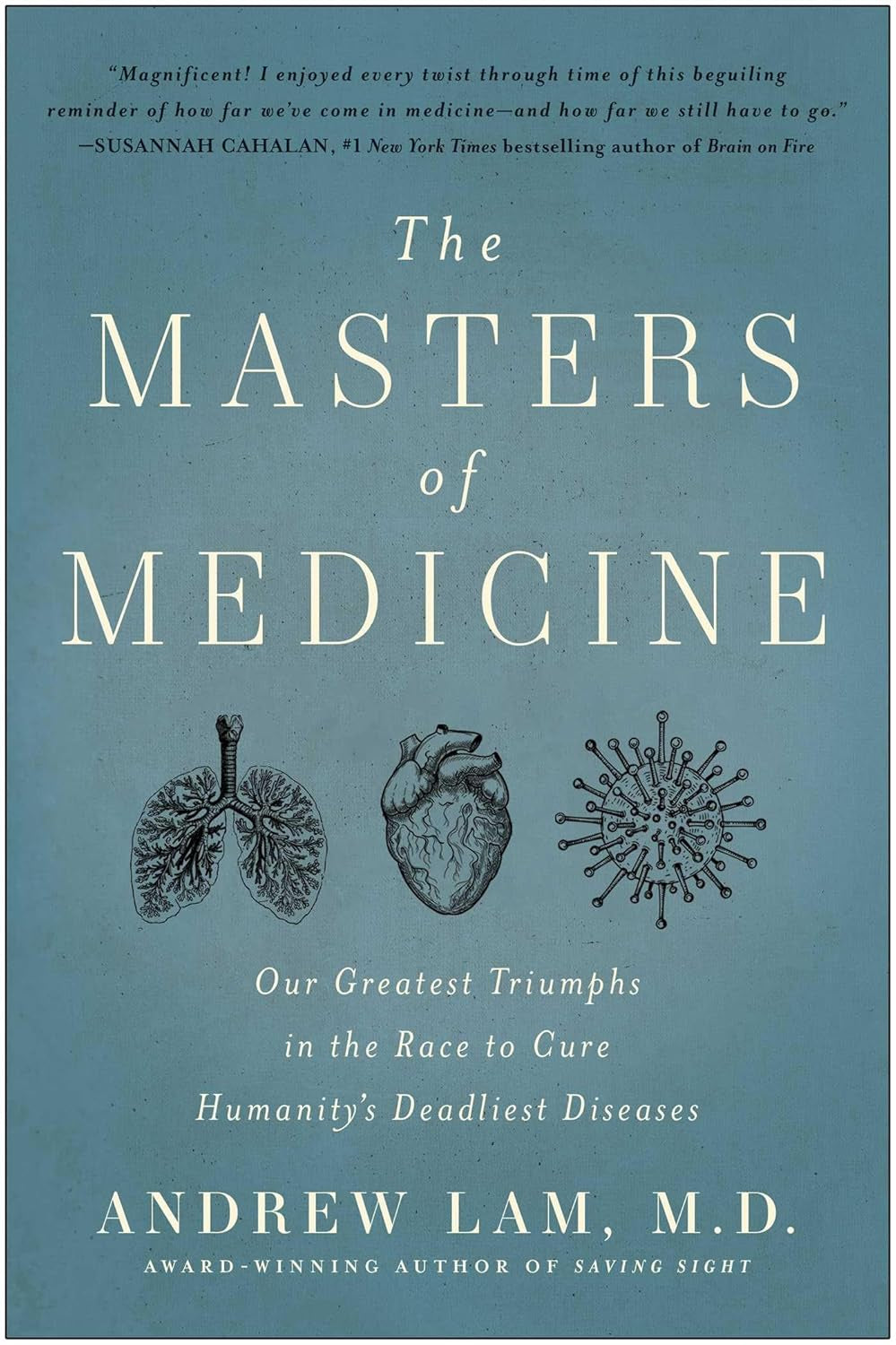 The Masters of Medicine: Our Greatest Triumphs in the Race to Cure Humanity's Deadliest Diseases