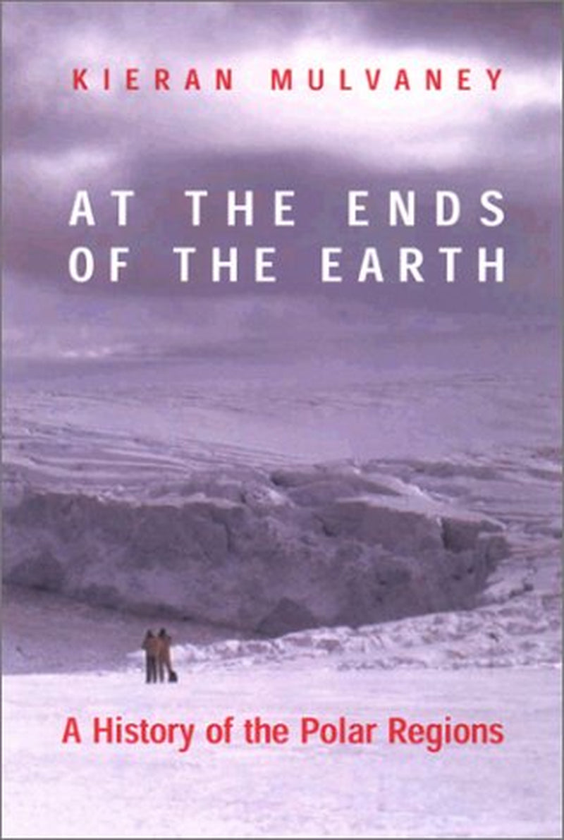 At the Ends of the Earth: A History Of The Polar Regions
