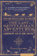 The Last Gentleman Adventurer: Coming of Age in the Arctic – A True Story of Inuit Traditions and Polar Survival