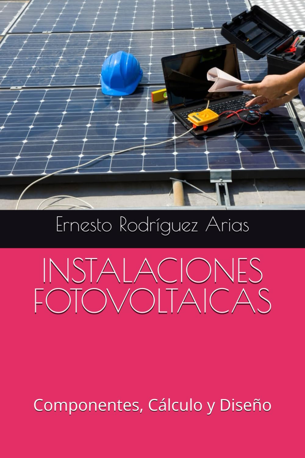 INSTALACIONES FOTOVOLTAICAS: Componentes, Cálculo y Diseño (Spanish Edition)